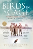 Derek Niemann - Birds in a Cage - The Remarkable Story of How Four Prisoners of War Survived Captivity.