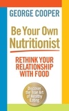 George Cooper - Be Your Own Nutritionist - Rethink Your Relationship with Food.