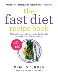 Mimi Spencer - The Fast Diet Recipe Book - 150 delicious, calorie-controlled meals to make your fasting days easy.