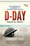 Jonathan Mayo - D-Day Minute By Minute - One historic day, hundreds of unforgettable stories.