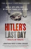 Jonathan Mayo et Emma Craigie - Hitler's Last Day: Minute by Minute.