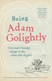 Adam Golightly - Being Adam Golightly - One man's bumpy voyage to the other side of grief.