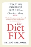 Zoë Harcombe - The Diet Fix - How to lose weight and keep it off... one last time.
