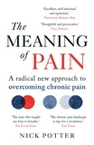 Nick Potter - The Meaning of Pain - A radical new approach to overcoming chronic pain.