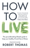 Professor Robert Thomas - How to Live - The groundbreaking lifestyle guide to keep you healthy, fit and free of illness.