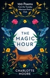 Charlotte Moore - The Magic Hour - 100 Poems from the Tuesday Afternoon Poetry Club.