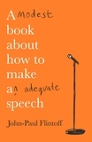 John-Paul Flintoff - A Modest Book About How to Make an Adequate Speech.