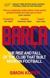 Simon Kuper - Barça - The rise and fall of the club that built modern football WINNER OF THE FOOTBALL BOOK OF THE YEAR 2022.