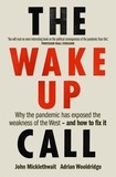 John Micklethwait et Adrian Wooldridge - The Wake-Up Call - Why the pandemic has exposed the weakness of the West - and how to fix it.