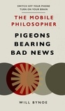 Will Bynoe - The Mobile Philosopher: Pigeons Bearing Bad News - Switch off your phone, turn on your brain.