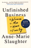 Anne-Marie Slaughter - Unfinished Business - Women, Men, Work, Family.