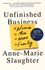 Anne-Marie Slaughter - Unfinished Business - Women, Men, Work, Family.