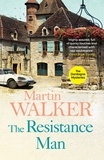 Martin Walker - The Resistance Man - Bruno is dogged by the past as he solves a thrilling modern murder.