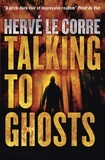 Hervé Le Corre et Frank Wynne - Talking to Ghosts.