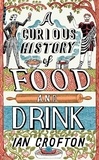 Ian Crofton - A Curious History of Food and Drink.