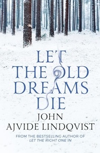 John Ajvide Lindqvist et Marlaine Delargy - Let the Old Dreams Die.