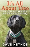 Damien Lewis et Dave Heyhoe - It's All About Treo - Life and War with the World's Bravest Dog.