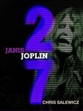 Chris Salewicz - 27: Janis Joplin.