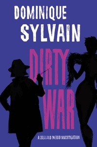 Dominique Sylvain et Nick Caistor - Dirty War - A Lola and Ingrid Investigation.