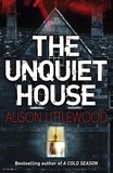 Alison Littlewood - The Unquiet House - A chilling tale of gripping suspense.
