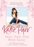 Katie Piper - Start Your Day With Katie - 365 Affirmations for a Year of Positive Thinking.