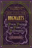 J.K. Rowling - Short Stories from Hogwarts of Power, Politics and Pesky Poltergeists.