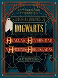 J.K. Rowling - Historias breves de Hogwarts: Agallas, Adversidad y Aficiones Arriesgadas.