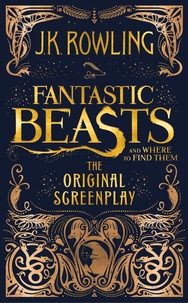 J.K. Rowling - Fantastic Beasts and Where to Find Them: The Original Screenplay.
