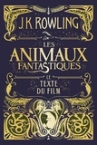 J.K. Rowling et Jean-François Ménard - Les Animaux fantastiques : le texte du film.