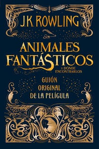 J.K. Rowling et Gemma Rovira Ortega - Animales fantásticos y dónde encontrarlos: guión original de la película.