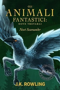 J.K. Rowling et Beatrice Masini - Gli Animali Fantastici: dove trovarli.