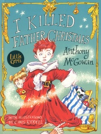 Anthony McGowan - I Killed Father Christmas.