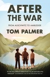 Tom Palmer et Violet Tobacco - After the War - From Auschwitz to Ambleside.