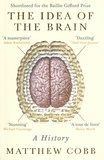 Matthew Cobb - The Idea of the Brain - A History.