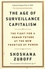 Shoshana Zuboff - The Age of Surveillance Capitalism - The Fight for a Human Future at the New Frontier of Power.