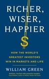 William Green - Richer, Wiser, Happier - How the World's Greatest Investors Win in Markets and Life.