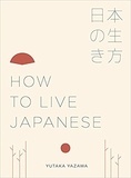 Yutaka Yazawa - How to Live Japanese.