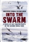 Chris Yeoman et Tor Idar Larsen - Into the Swarm: Stories of RAF Fighter Pilots in the Second World War.