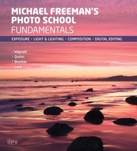 Michael Freeman - Michael Freeman's Photo School: Fundamentals - Exposure &gt; Light &amp; Lighting &gt; Composition &gt; Digital Editing.