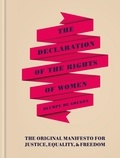 Olympe de Gouges - The Declaration of the Rights of Women - The Originial Manifesto for Justice, Equality and Freedom.