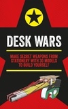 John Austin - Desk Wars - Make secret weapons from stationery with 30 models to build yourself.