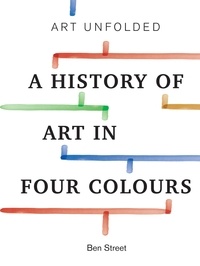Ben Street - Art Unfolded - A History of Art in Four Colours.