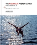 Steve Simon - The Passionate Photographer 2nd Ed - Ten Steps Towards Becoming Great: the Remastered Edition of the Bestselling Classic Work for All Photographers.