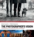 Michael Freeman - The Photographer's Vision Remastered - Understanding and Appreciating Great Photography.