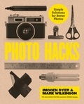 Imogen Dyer et Mark Wilkinson - Photo Hacks - Simple Solutions for Better Photos.