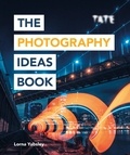 Lorna Yabsley - The Photography Ideas Book: Inspiration and Tips Taken from Over 80 Photos.
