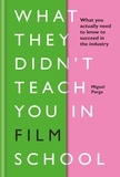 Miguel Parga - What They Didn't Teach You in Film School.