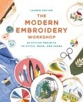Lauren Holton - The Modern Embroidery Workshop - Over 20 stylish projects to stitch, wear and share.