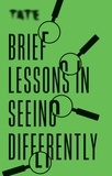Frances Ambler - Brief Lessons in Seeing Differently.