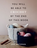 Zoe Bateman - You Will Be Able to Crochet by the End of This Book.